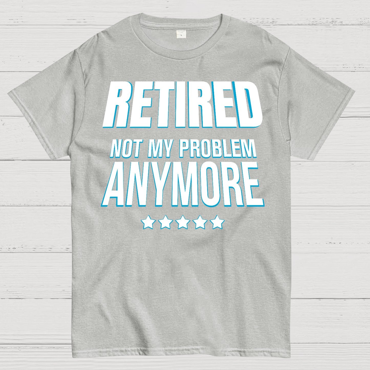 Retired Not My Problem Anymore Funny Geek T-Shirt