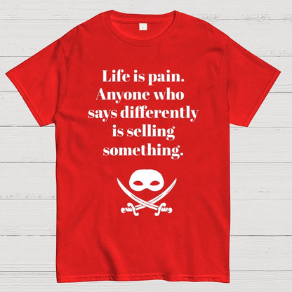 Life is pain Highness Anyone who says differently is selling something Geek T-Shirt