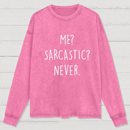 Me? Sarcastic? Never Washed Long Sleeve Tee