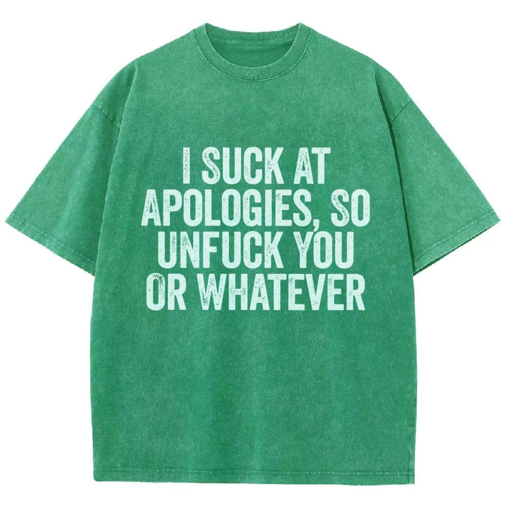 I Suck At Apologies So Unfuck You Or Whatever Vintage Distressed T-shirt