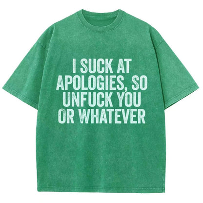 I Suck At Apologies So Unfuck You Or Whatever Vintage Distressed T-shirt
