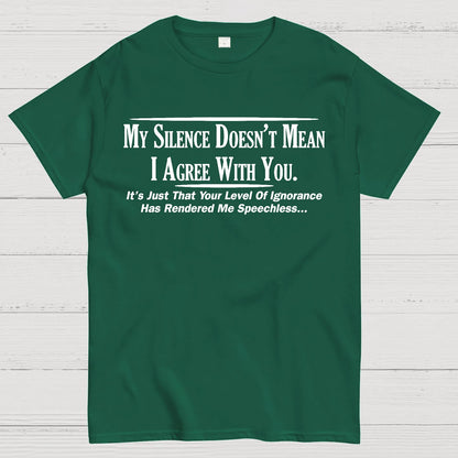 My Silence Doesn't Mean I Agree With You Geek T-Shirt