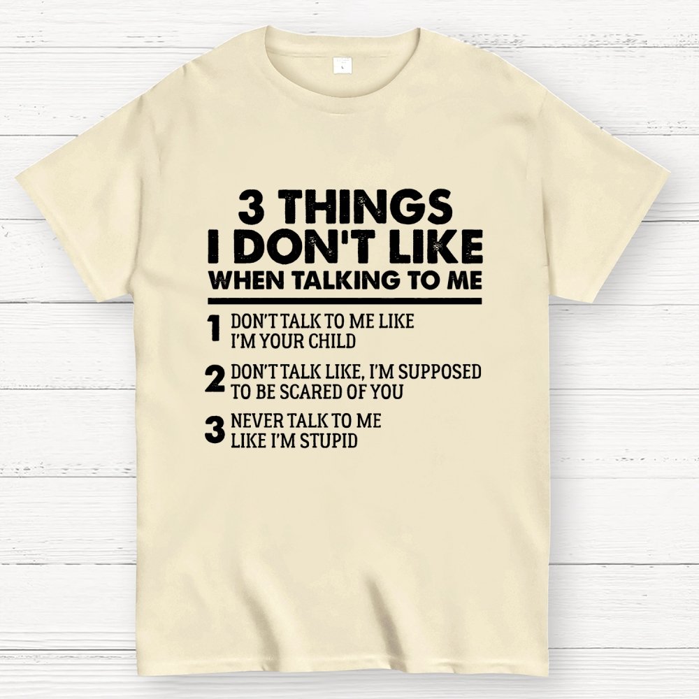 3 Things I Don't Like When Talking To Me Geek T-Shirt