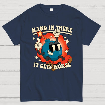 Hang In There It Gets Worse Geek T-Shirt