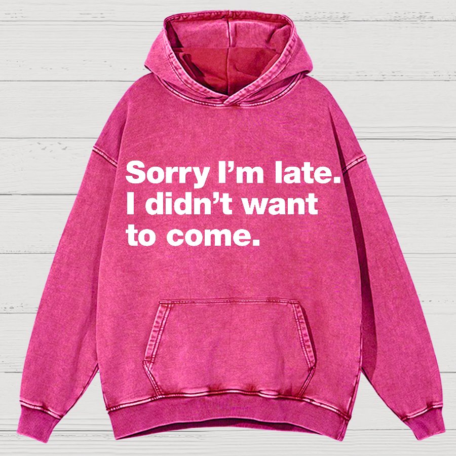 Sorry I'm Late. I Didn't Want To Come Vintage Distressed Hoodie