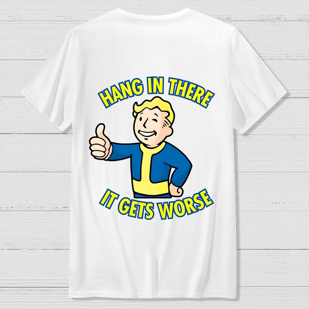 Hang In There It Gets Worse Back Printing Geek T-Shirt