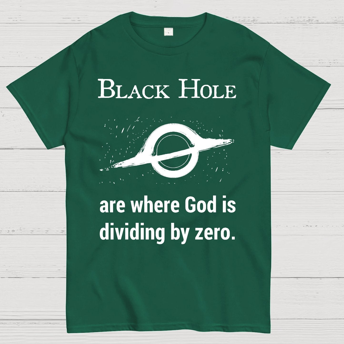 Black Holes Are Where God Is Dividing By Zero Geek T-Shirt