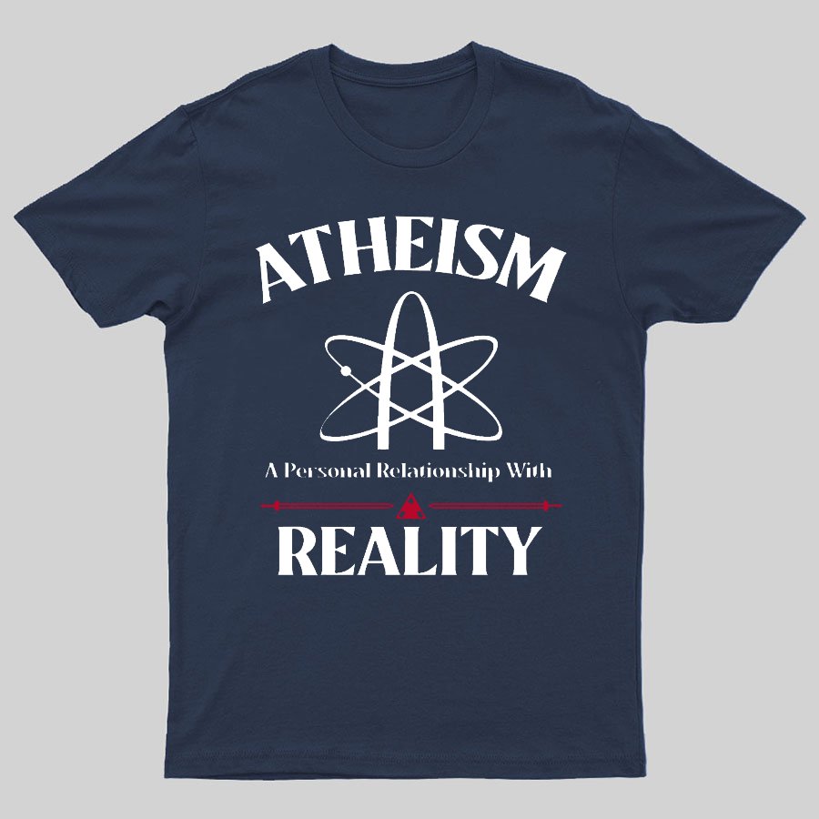 Atheism Personal Relationship With Reality Geeky T-Shirt