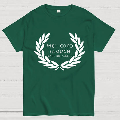 Mediocrates eh Good Enough Geek T-Shirt