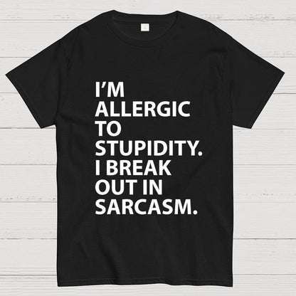 I'm Allergic To Stupidity I Break Out In Sarcasm Unisex Geek T-Shirt