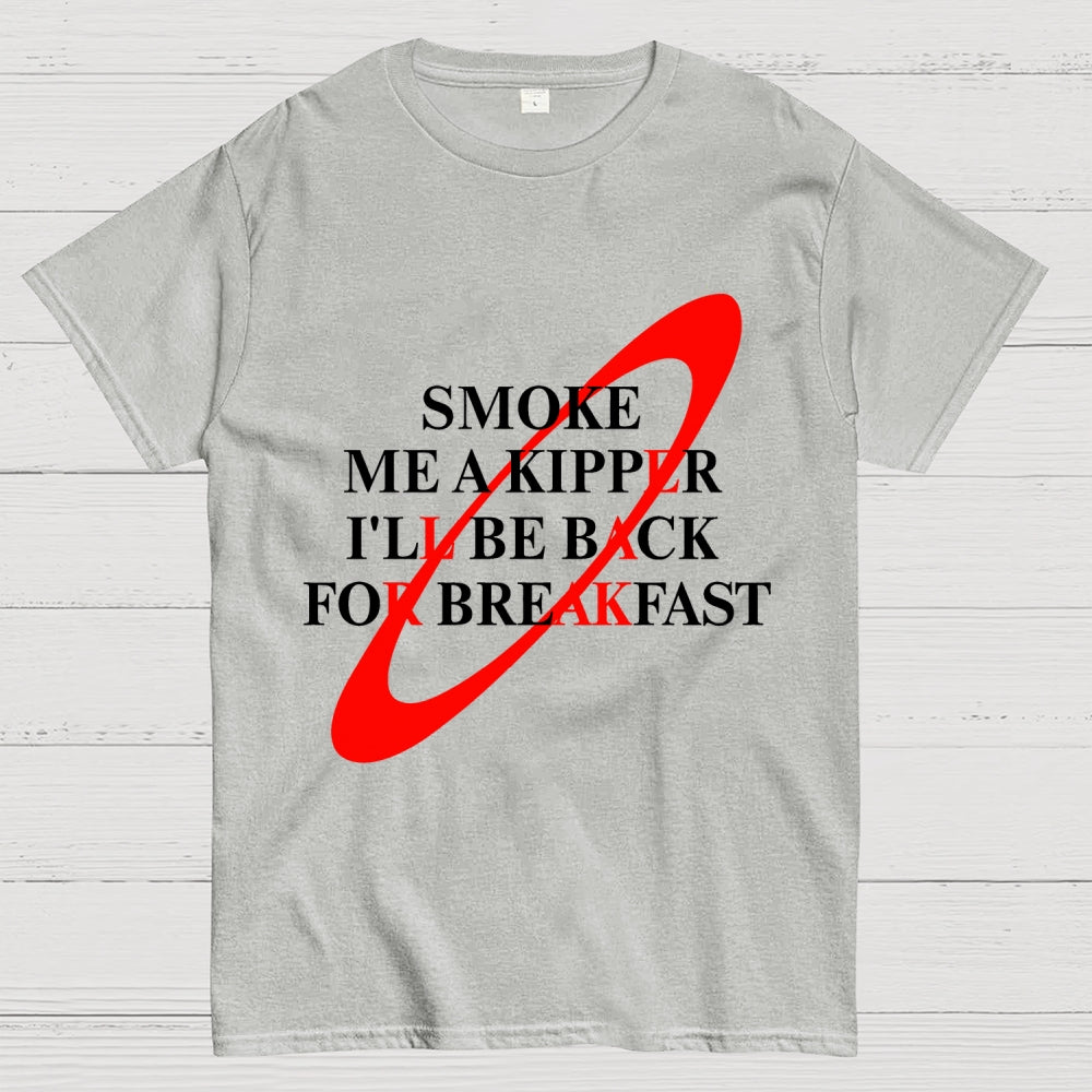 Smoke Me A Kipper I'll Be Back For Breakfast Geek T-Shirt