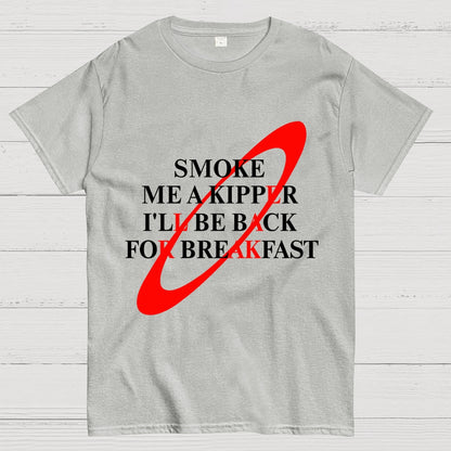 Smoke Me A Kipper I'll Be Back For Breakfast Geek T-Shirt
