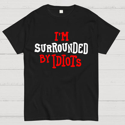 I'm Surrounded By Idiots Geek T-Shirt