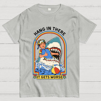 Hang In There It Gets Worse Geek T-Shirt