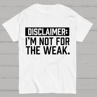 I Am Not For The Weak Geek T-Shirt
