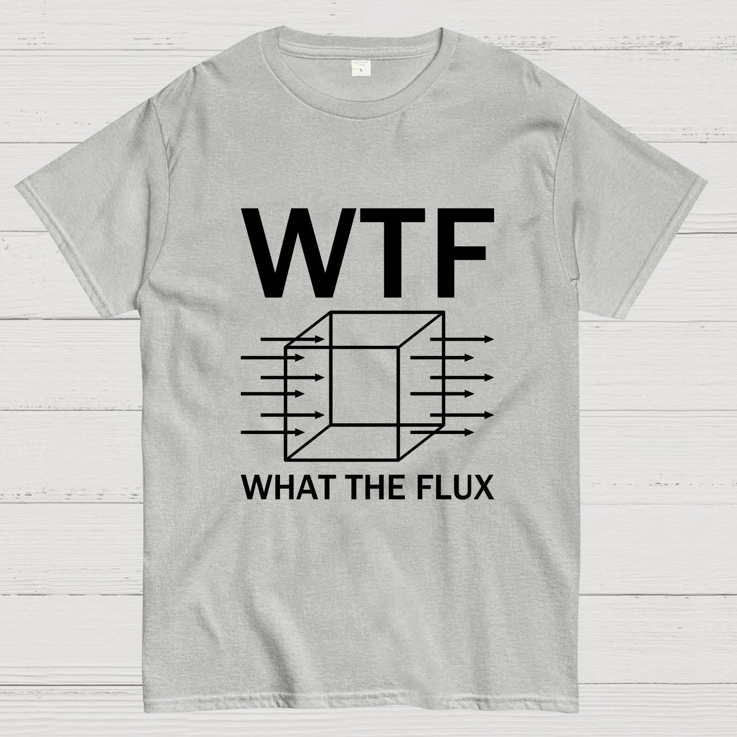 WTF - What The Flux | Funny  Geek T-Shirt