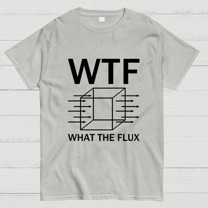 WTF - What The Flux | Funny  Geek T-Shirt