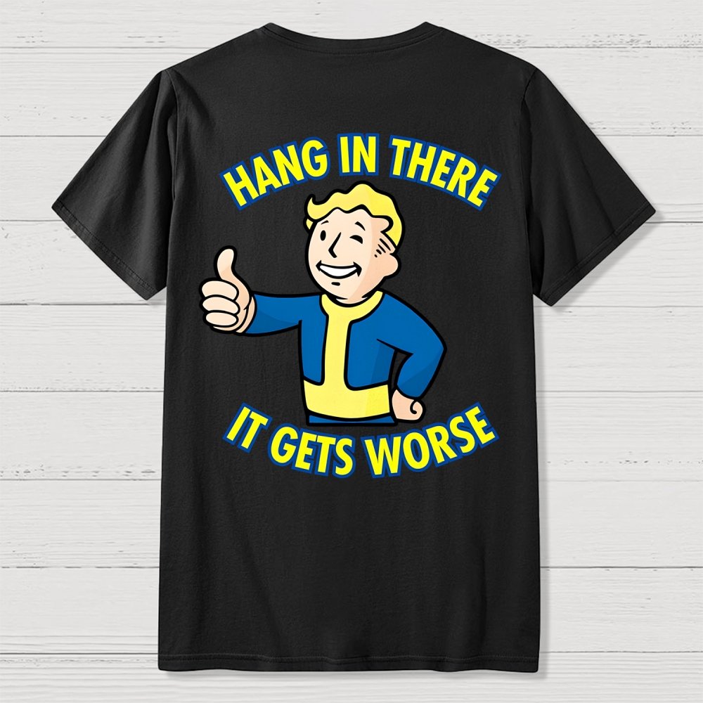 Hang In There It Gets Worse Front And Back Printing Geek T-Shirt