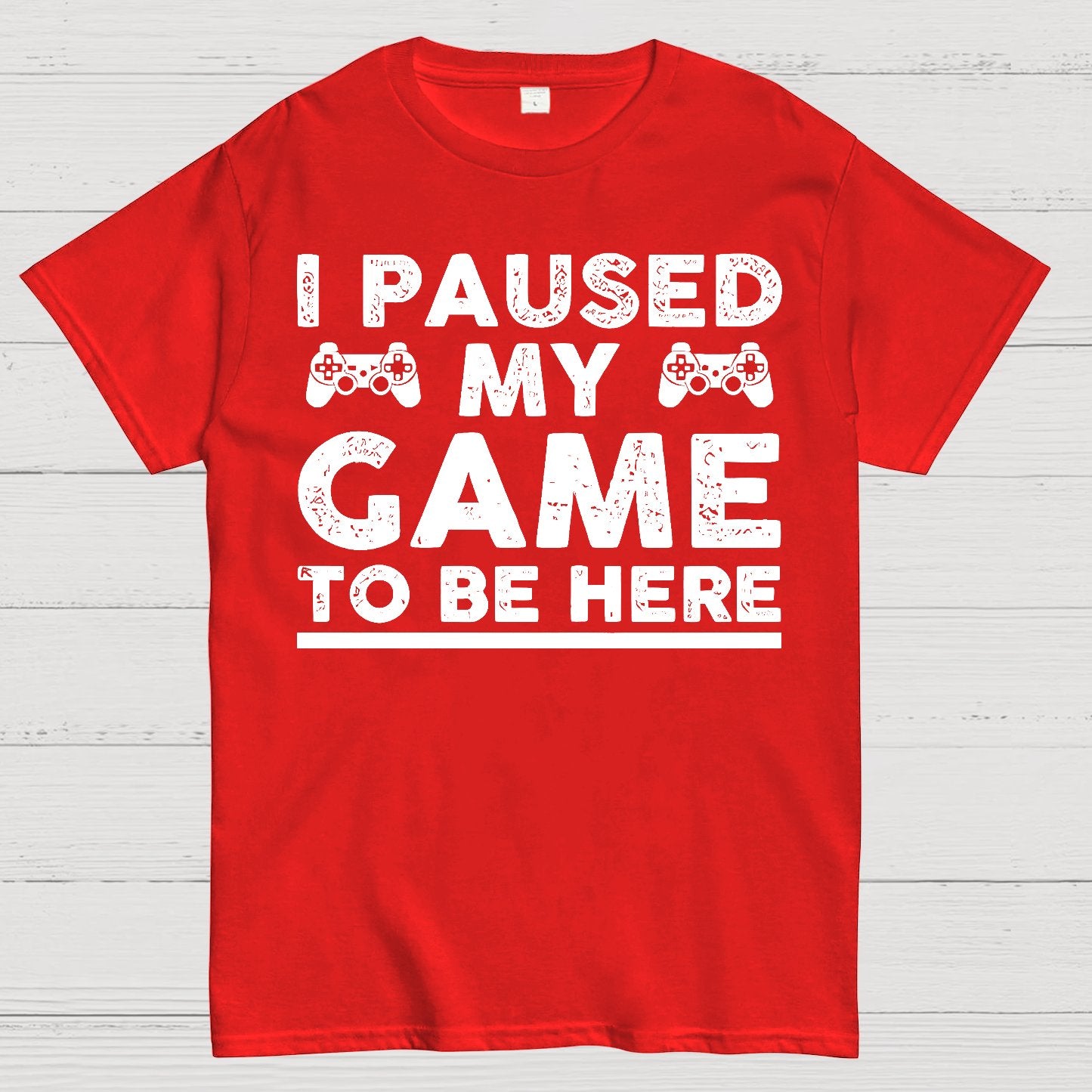 I Paused My Game To Be Here Geek T-Shirt