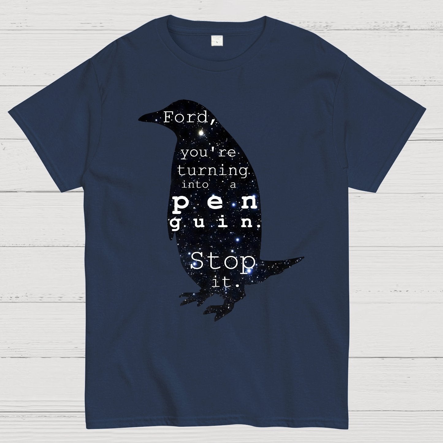 Ford-You’re turning into a penguin. Stop it Geek T-Shirt