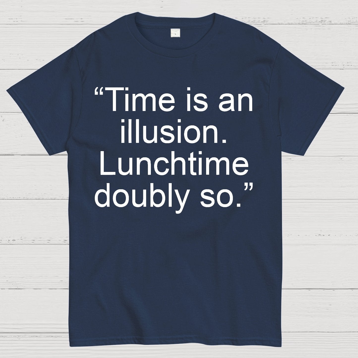 Time is an illusion. Lunchtime doubly so. Geek T-Shirt