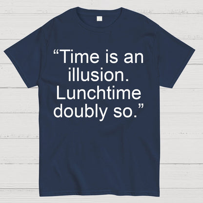 Time is an illusion. Lunchtime doubly so. Geek T-Shirt