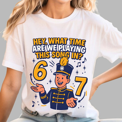 Hey What Time Are We Playing This Song In? 6 7 Geek T-Shirt