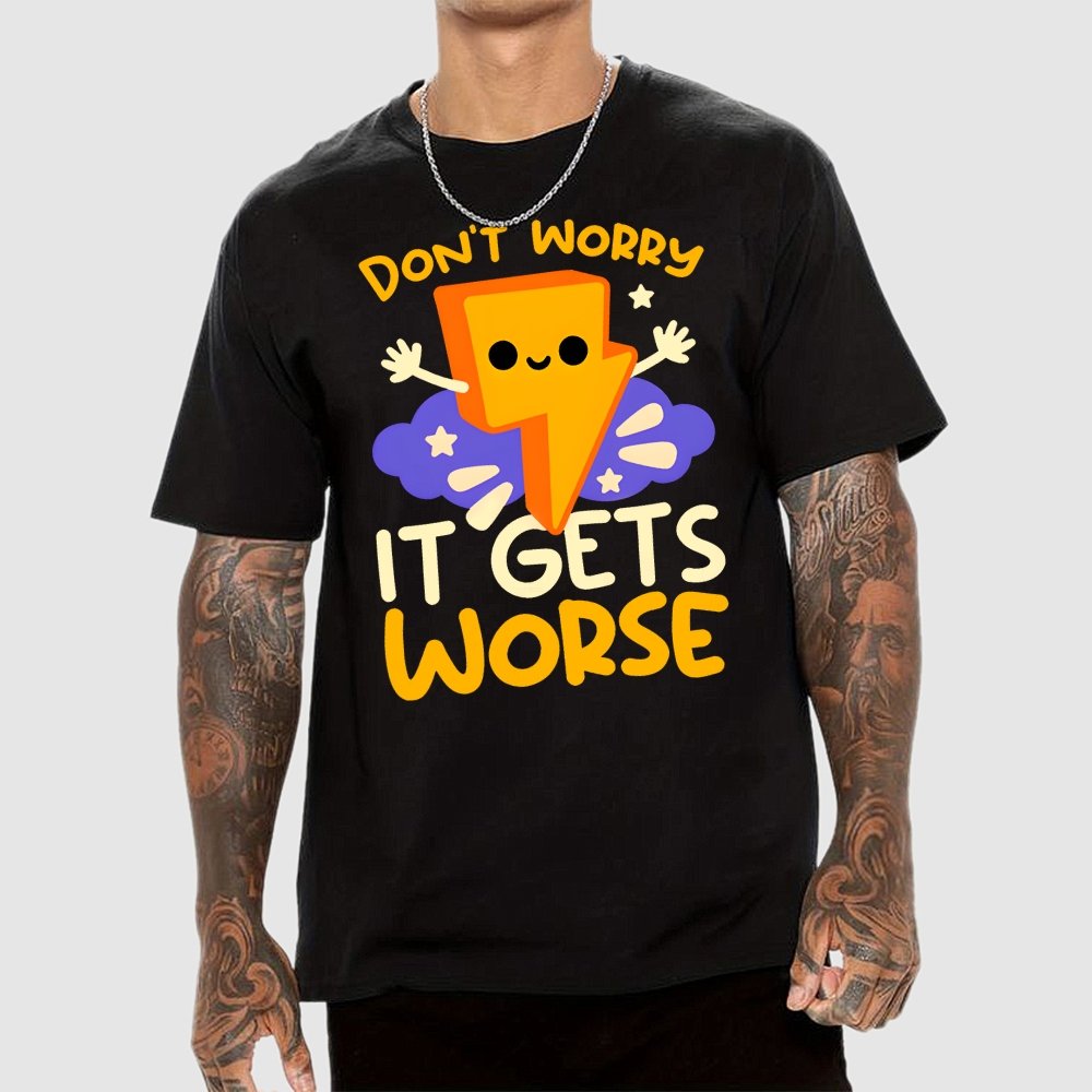 It Gets Worse Geek T-Shirt
