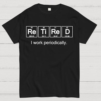 Retired I Work Periodically Geek T-Shirt