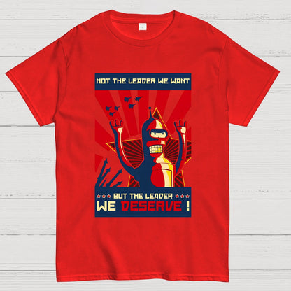 Not The Leader We Want But The Leader We Deserve Geek T-Shirt
