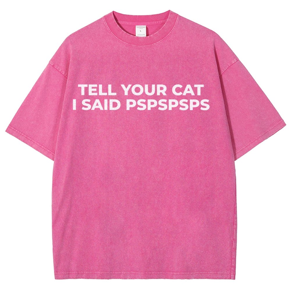 Tell Your Cat I Said Pspspsps Vintage Distressed T-shirt