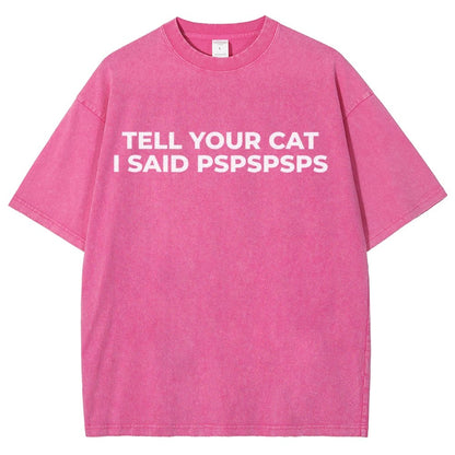 Tell Your Cat I Said Pspspsps Vintage Distressed T-shirt