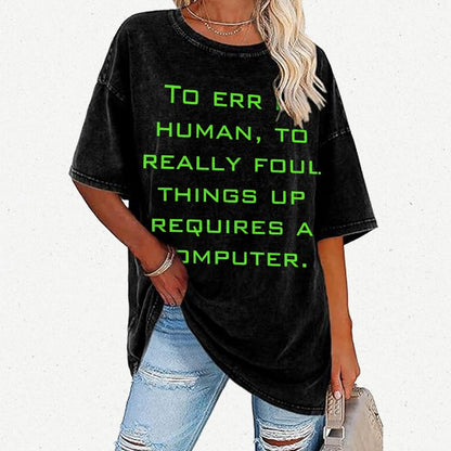 To err is human to really foul things up requires a computer. Vintage Distressed T-shirt
