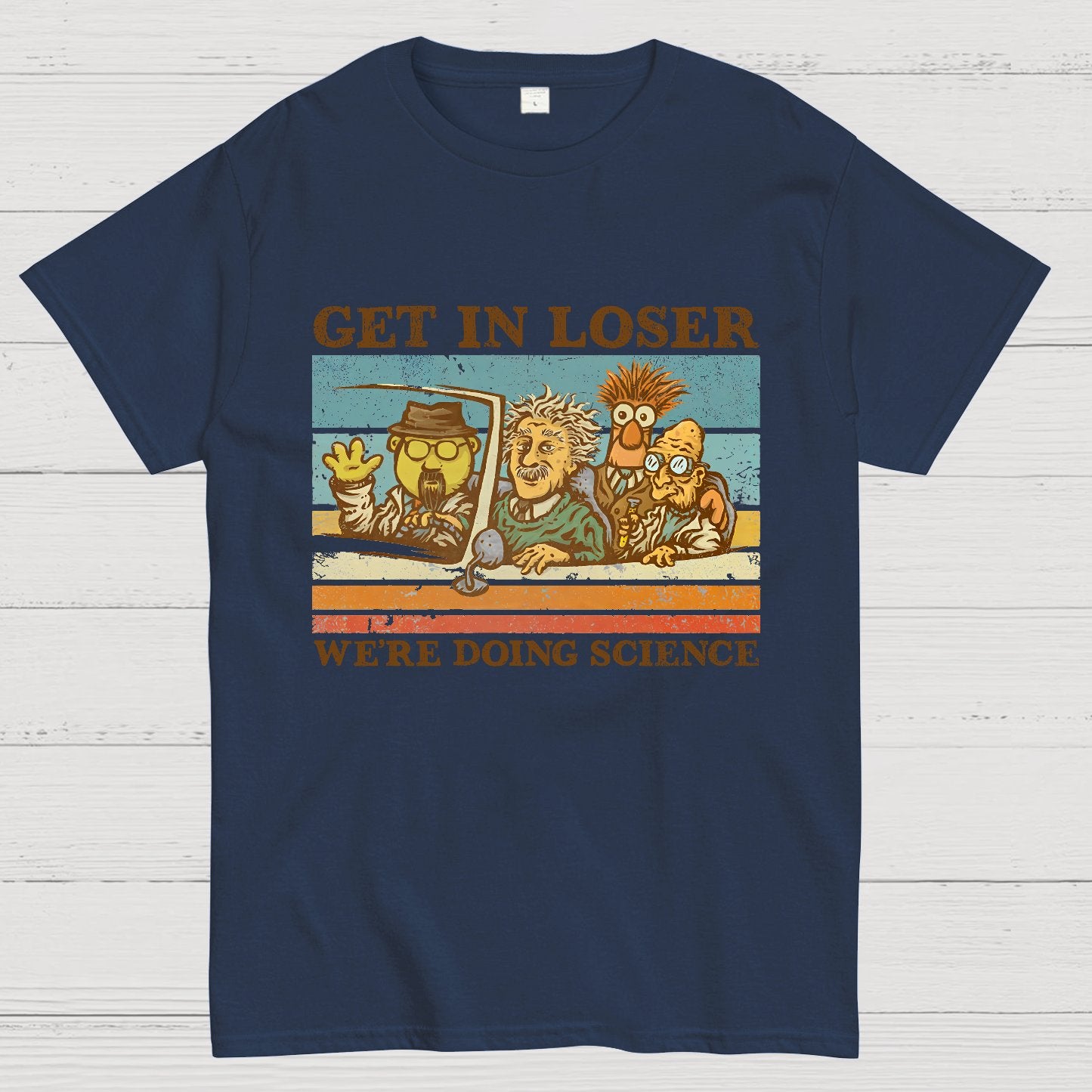 Get In Loser��We're Doing Science Geeky T-Shirt