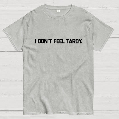 I Don’t Feel Tardy Unisex Geek T-Shirt