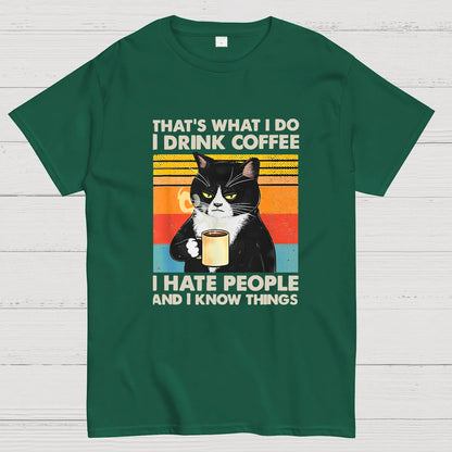 That's What I Do I Drink Coffee I Hate People And I Know Things Funny T-Shirt