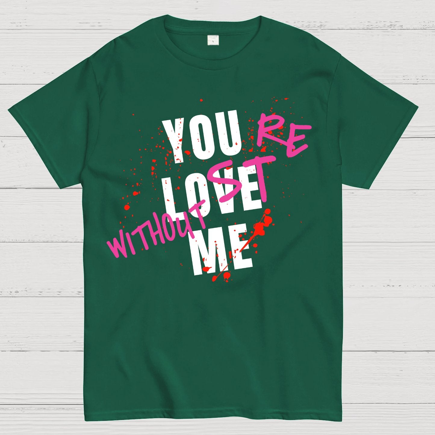 You Love Me,You're Lost Without Me Geek T-Shirt