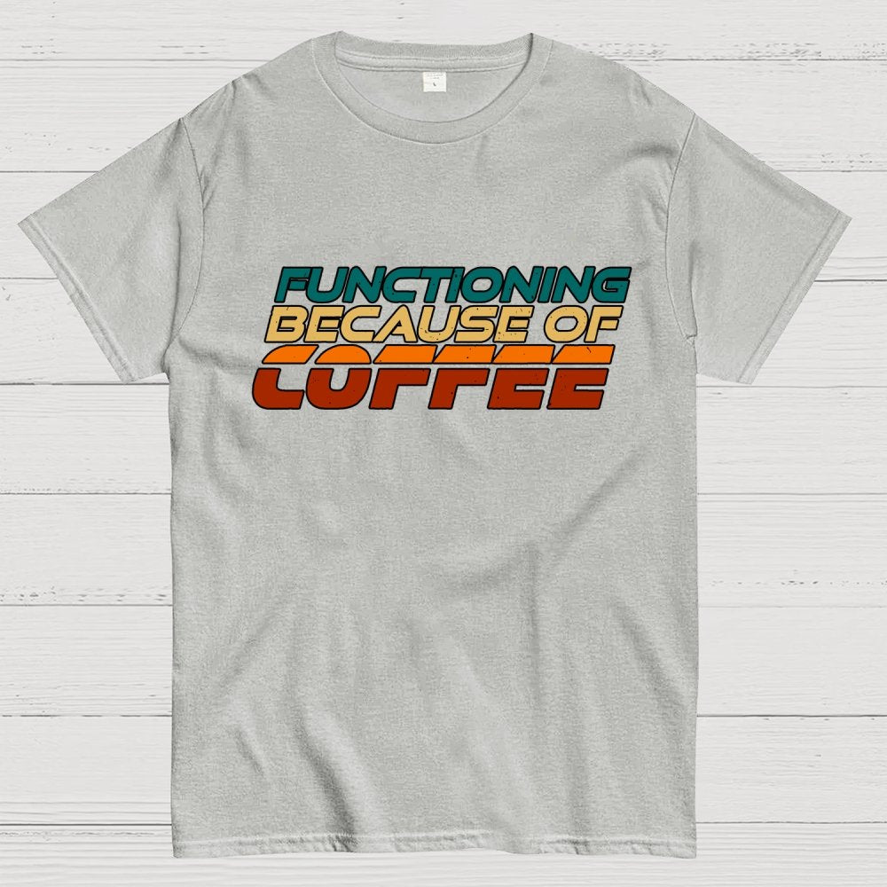 Functioning Because Of Coffee Geek T-Shirt