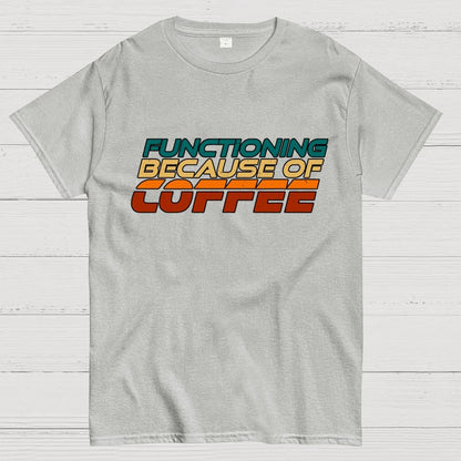 Functioning Because Of Coffee Geek T-Shirt