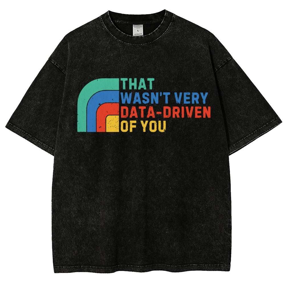 That Wasn't Really Data Driven Of You Data Analyst Retro Funny Data Vintage Distressed T-shirt