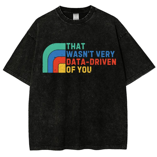 That Wasn't Really Data Driven Of You Data Analyst Retro Funny Data Vintage Distressed T-shirt
