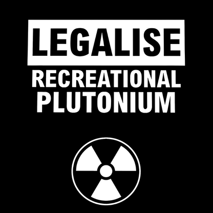 Legalise Recreational Plutonium Geek T-Shirt