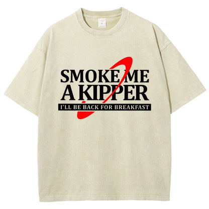 Smoke Me A Kipper I‘ll Be Be back Back For Breakfast Vintage Distressed T-shirt