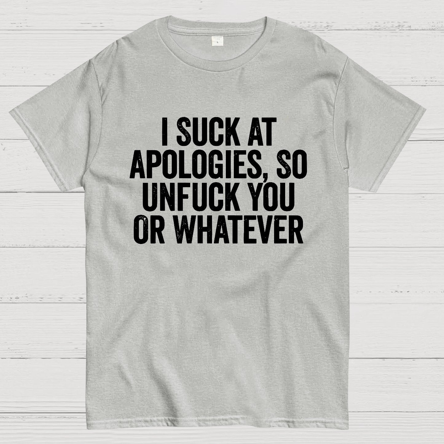 I Suck At Apologies So Unfuck You Or Whatever Geek T-Shirt