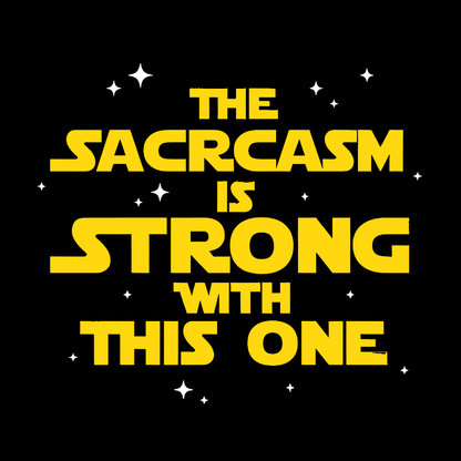 The Sarcasm Is Strong With This One Geek T-Shirt