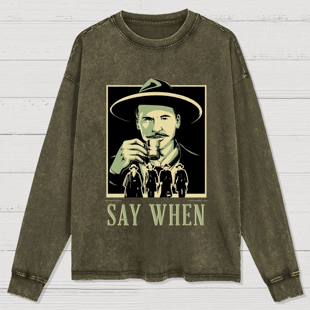 Say When Washed Long Sleeve Tee