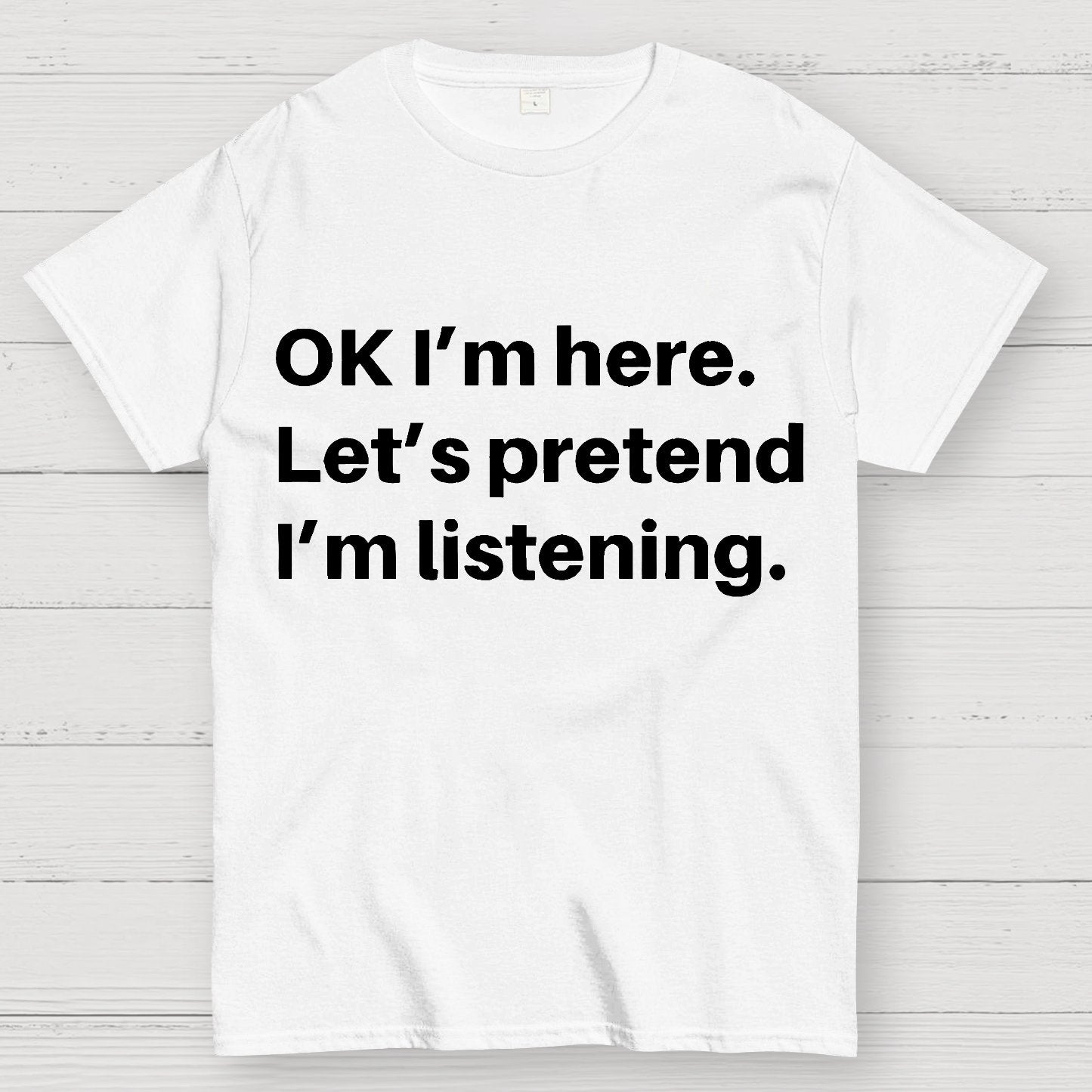 Pretend I Am Listening Geek T-Shirt