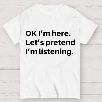 Pretend I Am Listening Geek T-Shirt