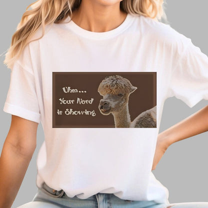 Uhm - Your Nerd is Showing Geek T-Shirt