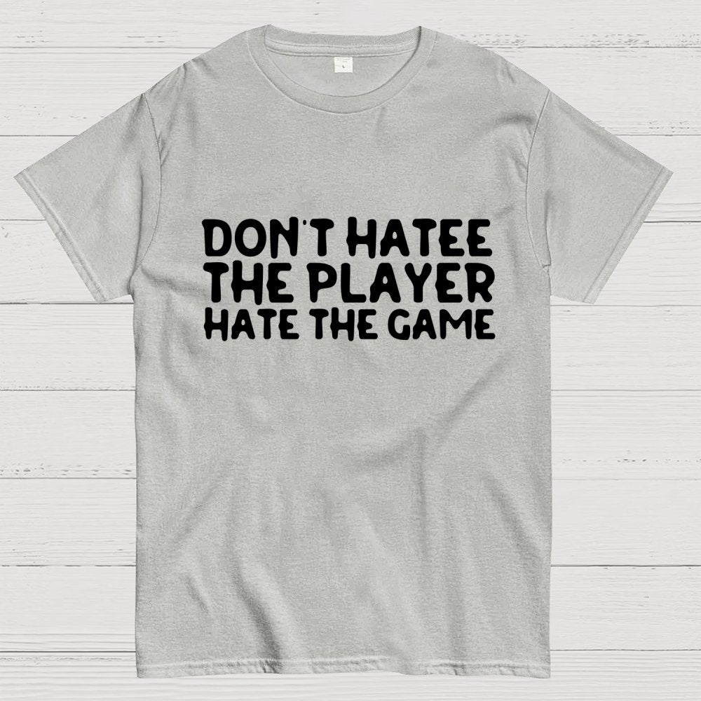 Don't Hate the Player Hate the Game Geek T-Shirt